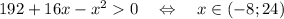 192+16x-x^20~~~\Leftrightarrow~~~ x \in (-8;24)