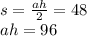 s = \frac{ah}{2} = 48 \\ ah = 96