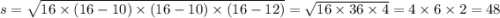 s = \sqrt{16 \times (16 - 10) \times (16 - 10) \times (16 - 12)} = \sqrt{16 \times 36 \times 4} = 4 \times 6 \times 2 = 48 \\