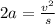 2a = \frac{v ^{2} }{s}