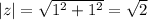 |z|=\sqrt{1^2+1^2}=\sqrt{2}