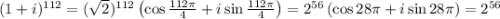 (1+i)^{112}=(\sqrt{2})^{112}\left(\cos\frac{112\pi}{4}+i\sin\frac{112\pi}{4}\right)=2^{56}\left(\cos28\pi+i\sin28\pi\right)=2^{56}