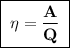 \boxed{\;\bf\eta = \dfrac{A}{Q}\;}