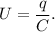 U = \dfrac{q}{C}.