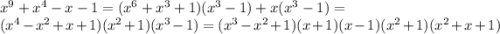 x^9+x^4-x-1=(x^6+x^3+1)(x^3-1)+x(x^3-1)=\\(x^4-x^2+x+1)(x^2+1)(x^3-1)=(x^3-x^2+1)(x+1)(x-1)(x^2+1)(x^2+x+1)