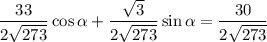 \dfrac{33}{2\sqrt{273}}\cos\alpha +\dfrac{\sqrt3}{2\sqrt{273}}\sin \alpha =\dfrac{30}{2\sqrt{273}}