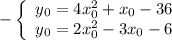 -\left \{ \begin{array}{I} y_0=4x_0^2+x_0-36 \\ y_0=2x_0^2-3x_0-6 \end{array}