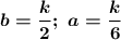 \boldsymbol{b=\dfrac k2;~a=\dfrac k6}