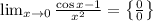 \lim_{x\to 0}\frac{\cos x-1}{x^2}=\left\{\frac{0}{0}\right\}