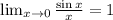 \lim_{x\to 0}\frac{\sin x}{x}=1