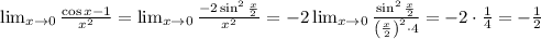 \lim_{x\to 0}\frac{\cos x-1}{x^2}=\lim_{x\to 0}\frac{-2\sin^2 \frac{x}{2}}{x^2}=-2\lim_{x\to 0}\frac{\sin^2 \frac{x}{2}}{\left(\frac{x}{2}\right)^2\cdot4}=-2\cdot\frac{1}{4}=-\frac{1}{2}