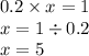 0.2 \times x = 1 \\ x = 1 \div 0.2 \\ x = 5