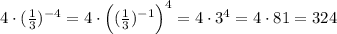 4\cdot (\frac{1}{3})^{-4}=4\cdot \Big ((\frac{1}{3})^{-1}\Big )^4=4\cdot 3^4=4\cdot 81=324