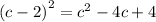 {(c - 2)}^{2} = {c}^{2} - 4c + 4