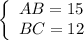 \left \{\begin{array}{lcl} {{AB=15} \\ {BC=12} \end{array}}\right.