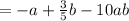 = - a+ \frac{3}{5}b - 10ab