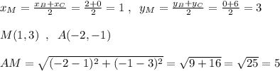 x_{M}=\frac{x_{B}+x_{C}}{2}=\frac{2+0}{2}=1\; ,\; \; y_{M}=\frac{y_{B}+y_{C}}{2}=\frac{0+6}{2}=3\\\\M(1,3)\; \; ,\; \; A(-2,-1)\\\\AM=\sqrt{(-2-1)^2+(-1-3)^2}=\sqrt{9+16}=\sqrt{25}=5