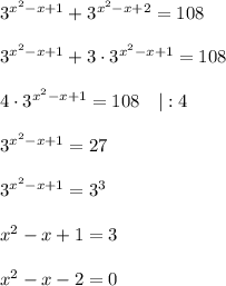 3^{x^2-x+1}+3^{x^2-x+2}=108\\ \\ 3^{x^2-x+1}+3\cdot3^{x^2-x+1}=108\\ \\4\cdot3^{x^2-x+1}=108~~~|:4\\ \\ 3^{x^2-x+1}=27\\ \\ 3^{x^2-x+1}=3^3\\ \\ x^2-x+1=3\\ \\ x^2-x-2=0