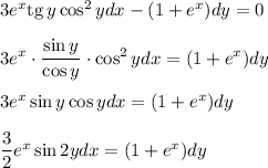 3e^x{\rm tg}\, y\cos^2 ydx-(1+e^x)dy=0\\ \\ 3e^x\cdot \dfrac{\sin y}{\cos y}\cdot \cos^2ydx=(1+e^x)dy\\ \\ 3e^x\sin y\cos ydx=(1+e^x)dy\\ \\ \dfrac{3}{2}e^x\sin2ydx=(1+e^x)dy