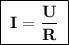 \boxed{\;\bf I = \dfrac{U}{R}\;}