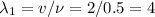 \lambda_1=v/\nu=2/0.5=4