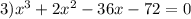 3) x^{3}+2x^{2}-36x-72=0