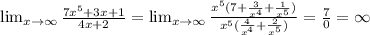 \lim_{x \to \infty} \frac{7x^5+3x+1}{4x+2}= \lim_{x \to \infty} \frac{x^5(7+\frac{3}{x^4}+\frac{1}{x^5})}{x^5(\frac{4}{x^4}+\frac{2}{x^5})} =\frac{7}{0}=\infty