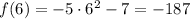 f(6)=-5\cdot 6^2-7=-187