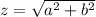 z = \sqrt{a^2+b^2}