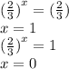 ( { \frac{2}{3}) }^{x} = ( \frac{2}{3} ) \\ x = 1 \\ ( { \frac{2}{3} )}^{x} = 1 \\ x = 0