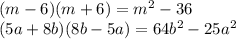 (m - 6)(m + 6) = {m}^{2} - 36 \\ (5a + 8b)(8b - 5a) = 64 {b}^{2} - 25 {a}^{2}