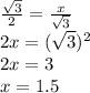 \frac{ \sqrt{3} }{2} = \frac{x}{ \sqrt{3} } \\ 2x = ( \sqrt{3} )^{2} \\ 2x = 3 \\ x = 1.5