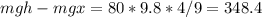 mgh-mgx=80*9.8*4/9=348.4