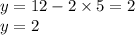 y = 12 - 2 \times 5 = 2 \\ y = 2