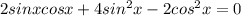 2sinxcosx+4sin^2x-2cos^2x=0