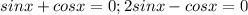 sinx+cosx=0; 2sinx-cosx=0