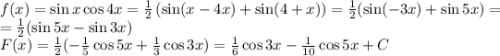 f(x)=\sin x\cos4x=\frac12\left(\sin(x-4x)+\sin(4+x)\right)=\frac12(\sin(-3x)+\sin5x)=\\=\frac12(\sin5x-\sin3x)\\F(x)=\frac12(-\frac15\cos5x+\frac13\cos3x)=\frac16\cos3x-\frac1{10}\cos5x+C