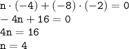 \displaystyle\tt n\cdot(-4)+(-8)\cdot(-2)=0\\-4n+16=0\\4n=16\\n=4