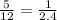 \frac{5}{12} = \frac{1}{2.4}