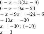 6-x=3(3x-8)\\6-x=9x-24\\-x-9x=-24-6\\-10x=-30\\x=-30:(-10)\\x=3