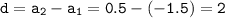 \tt d=a_2-a_1=0.5-(-1.5)=2