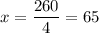 x=\displaystyle\frac{260}{4} =65