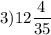 3) 12\displaystyle\frac{4}{35}