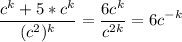 \displaystyle \frac{c^{k} +5*c^{k}}{(c^{2})^k} =\frac{6c^{k}}{c^{2k} } =6c^{-k}