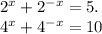 {2}^{x} + {2}^{ - x} = 5. \\ {4}^{x} + {4}^{ - x} = 10