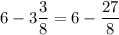 6-\displaystyle3\frac{3}{8} =6-\frac{27}{8}