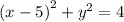 {(x - 5)}^{2} + {y}^{2} = 4