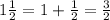 1 \frac{1}{2} = 1 + \frac{1}{2} = \frac{3}{2}