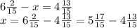 6 \frac{2}{15} - x = 4 \frac{13}{15} \\ x = 6 \frac{2}{15} - 4 \frac{13}{15} = 5 \frac{17}{15} - 4 \frac{13}{15}