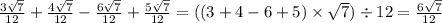 \frac{3 \sqrt[.]{7} }{12} + \frac{4 \sqrt[.]{7} }{12} - \frac{6 \sqrt[.]{7} }{12} + \frac{5 \sqrt[.]{7} }{12} = ((3 + 4 - 6 + 5) \times \sqrt{7}) \div 12 = \frac{6 \sqrt{7} }{12}